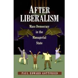 After Liberalism: Mass Democracy in the Managerial State (Häftad, 2001)