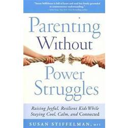 Parenting Without Power Struggles: Raising Joyful, Resilient Kids While Staying Cool, Calm, and Connected (Häftad, 2012)