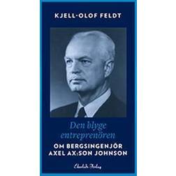 Den blyge entreprenören: om bergsingenjör Axel Ax:son Johnson (Inbunden)