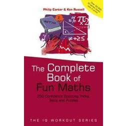 The Complete Book of Fun Maths: 250 Confidence-boosting Tricks, Tests and Puzzles (The IQ Workout Series) (Paperback, 2004)