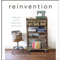 Reinvention: Sewing with Rescued Materials (Hardcover, 2012)