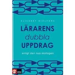 Lärarens dubbla uppdrag: enligt den nya skollagen (Inbunden, 2012)