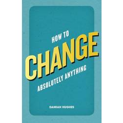 How to Change Absolutely Anything (Paperback, 2012)