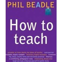 How to Teach: The ultimate (and ultimately irreverent) look at what you should be doing in your classroom if you want to be the best teacher you can possibly be (Paperback, 2010)