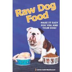 Raw Dog Food: Make It Easy For You and Your Dog! (Paperback, 2003)