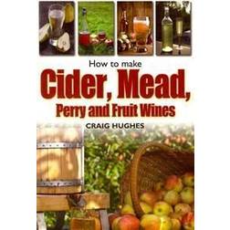 How to Make Cider, Mead, Perry and Fruit Wines (Heftet, 2012)