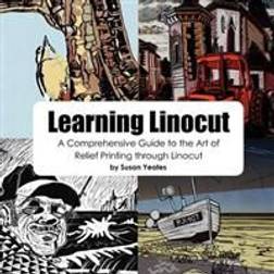 Learning Linocut - A Comprehensive Guide to the Art of Relief Printing Through Linocut (Paperback, 2011)