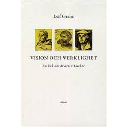 Vision och verklighet: en bok om Martin Luther (Häftad)