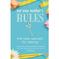 Not Your Mother's Rules: The New Secrets for Dating (Paperback, 2013)