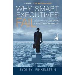 Why Smart Executives Fail: And What You Can Learn from Their Mistakes (Paperback, 2013)