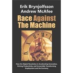Race Against the Machine: How the Digital Revolution Is Accelerating Innovation, Driving Productivity, and Irreversibly Transforming Employment (Hæftet, 2012)