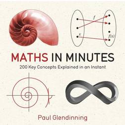 Maths in Minutes: 200 Key Concepts Explained in an Instant (Paperback, 2012)