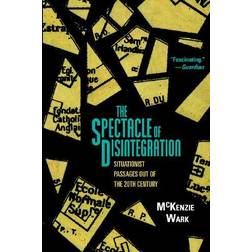 The Spectacle of Disintegration: Situationist Passages Out of the Twentieth Century (Inbunden, 2013)