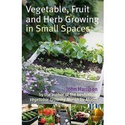 Vegetable, Fruit and Herb Growing in Small Spaces (Paperback, 2010)