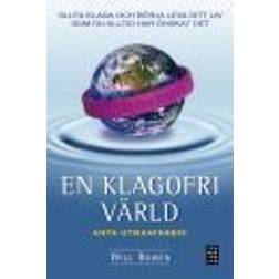 En klagofri värld: sluta klaga och börja leva ditt liv som du alltid har önskat det (Inbunden)