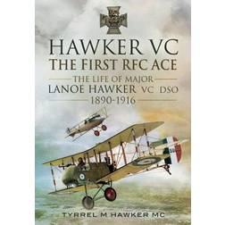 Hawker VC - The First RFC Ace: The Life of Major Lanoe Hawker VC Dso 1890 - 1916 (Inbunden, 2013)