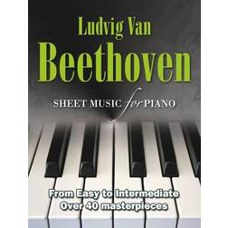 Ludvig Van Beethoven: Sheet Music for Piano: From Easy to Advanced; Over 40 Masterpieces (Spiral-bound, 2013)