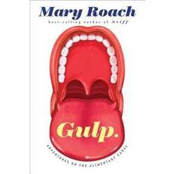 Gulp: Adventures on the Alimentary Canal: Adventures in the Alimentary Canal (Hardcover, 2013)