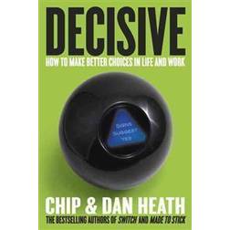 Decisive: How to Make Better Choices in Life and Work (E-book, 2013)