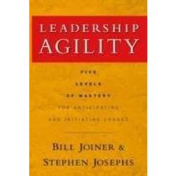 Leadership Agility: Five Levels of Mastery for Anticipating and Initiating Change (Inbunden, 2006)