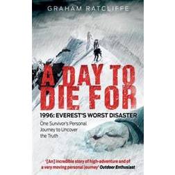 A Day to Die For: 1996: Everest's Worst Disaster - One Survivor's Personal Journey to Uncover the Truth (Paperback, 2013)