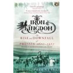 Iron kingdom - the rise and downfall of prussia, 1600-1947 (Häftad, 2007)
