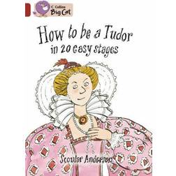 How to be a Tudor: Band 14/Ruby Phase 5, Bk. 16: Band 14 Phase 5, Bk. 16 (Collins Big Cat)