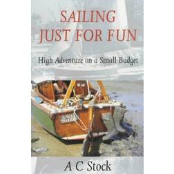 Sailing Just for Fun: High Adventure on a Small Budget (Paperback)