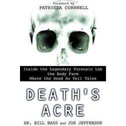 Death's Acre: Inside the Legendary Forensic Lab the Body Farm Where the Dead Do Tell Tales (Paperback, 2004)