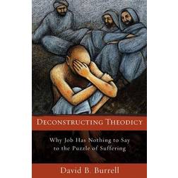 Deconstructing Theodicy: Why Job Has Nothing to Say to the Puzzled Suffering