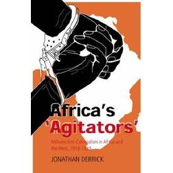 Africa's Agitators: Militant Anti-colonialism in Africa and the West, 1918-1939