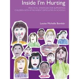 Inside I'm Hurting: Practical Strategies for Supporting Children with Attachment Difficulties in Schools (Paperback, 2007)