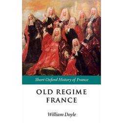 Old Regime France 1648-1788 (Short Oxford History of France)