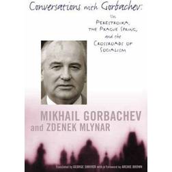 Conversations with Gorbachev: On Perestroika, the Prague Spring and the Crossroads of Socialism