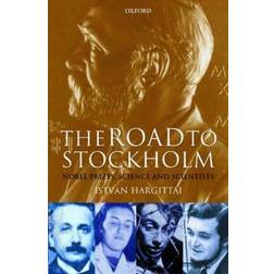 The Road to Stockholm: Nobel Prizes, Science, and Scientists