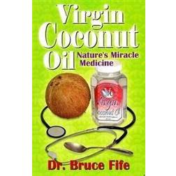 Virgin Coconut Oil: Nature's Miracle Medicine (Paperback, 2006)