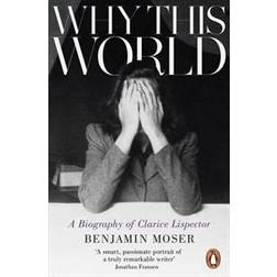 Why this world - a biography of clarice lispector (Häftad, 2014)