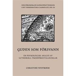 GUDEN SOM FÖRSVANN. EN PSYKOLOGISK ANALYS AV LUTHERSKA TROSFÖRESTÄLLNINGAR (Häftad)