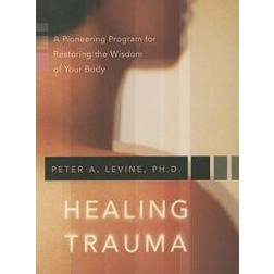 Healing Trauma: A Pioneering Program for Restoring the Wisdom of Your Body (Audiobook, CD, 2008)