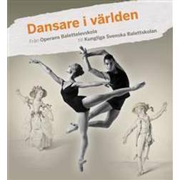 Dansare i världen: från Operans Balettelevskola till Kungliga Svenska Balettskolan (Inbunden)