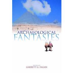 Archaeological Fantasies: How Pseudoarchaeology Misrepresents the Past and Misleads the Public (Paperback)