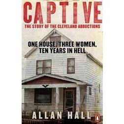 Captive: One House, Three Women and Ten Years in Hell (Paperback, 2013)