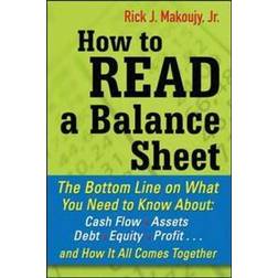 How to Read a Balance Sheet: The Bottom Line on What You Need to Know about Cash Flow, Assets, Debt, Equity, Profit...and How It all Comes Together (Häftad, 2010)