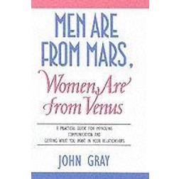Men Are from Mars, Women Are from Venus: A Practical Guide for Improving Communication and Getting What You Want in Your Relationships: How to Get What You Want in Your Relationships (Paperback, 2002)