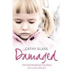 Damaged: The Heartbreaking True Story of a Forgotten Child (Paperback, 2007)