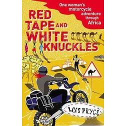 Red Tape and White Knuckles: One Woman's Motorcycle Adventure Through Africa (Paperback, 2009)