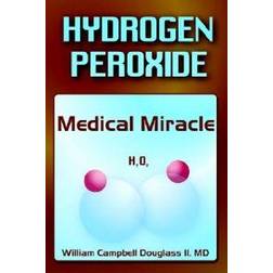 Hydrogen Peroxide - Medical Miracle (Hæftet, 2003)