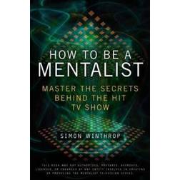 How to Be a Mentalist: Master the Secrets Behind the Hit TV Show (Hæftet, 2011)