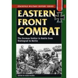 Eastern Front Combat: The German Soldier in Battle from Stalingrad to Berlin (Stackpole Military History) (Paperback, 2008)