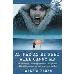 As Far as My Feet Will Carry Me: The Extraordinary True Story of One Man's Escape from a Siberian Labor Camp and His 3-Year Trek to Freedom (Paperback, 2008)